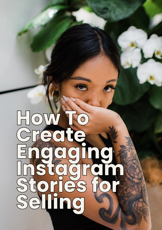 How To Create Engaging Instagram Stories for Selling