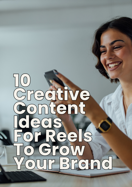 Creative Content Ideas For Reels To Grow Your Brand