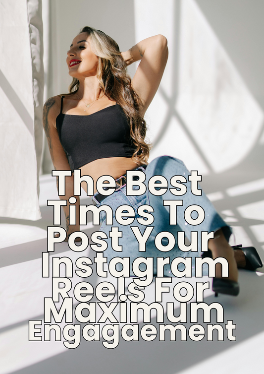 The Best Times To Post Your Reels For Maximum Engagaement