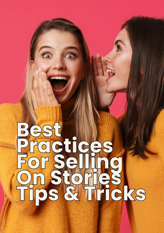 Best Practices For Selling On Stories - Tips & Tricks