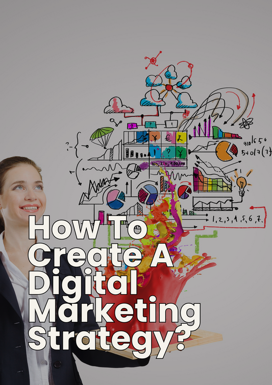 How To Create A Digital Marketing Strategy?