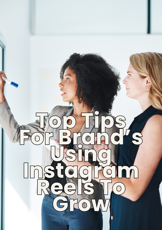 Top Tips For Brand’s Using Instagram Reels To Grow